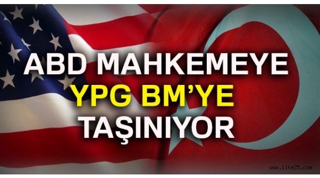 ABD mahkemeye, YPG BM'ye taşınıyor