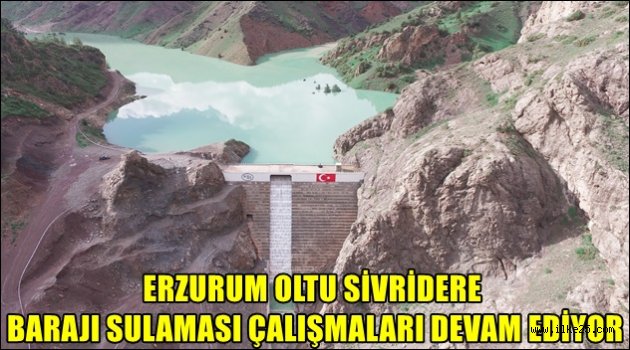 ERZURUM OLTU SİVRİDERE BARAJI SULAMASI ÇALIŞMALARI DEVAM EDİYOR