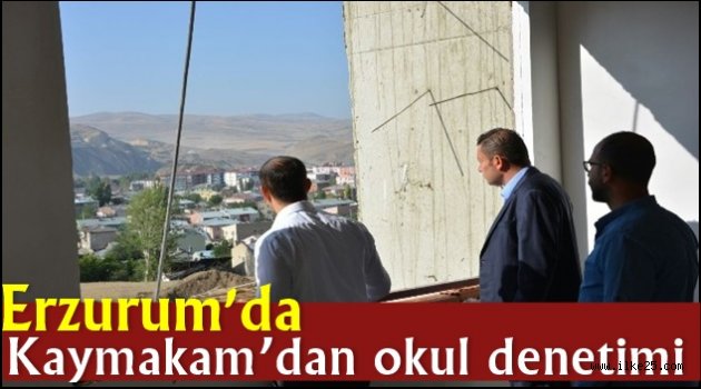 Erzurum'da Kaymakam'dan okul denetimi