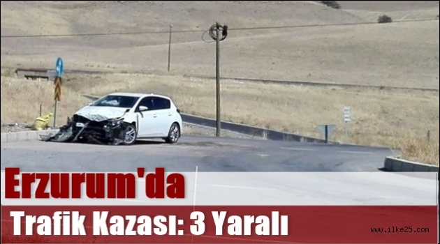 Erzurum'da Trafik Kazası: 3 Yaralı