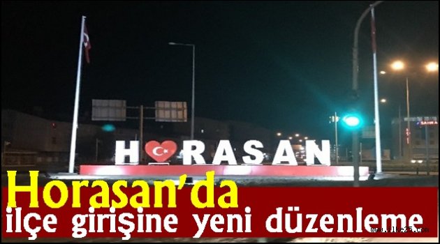 Horasan ilçe girişine yeni düzenleme