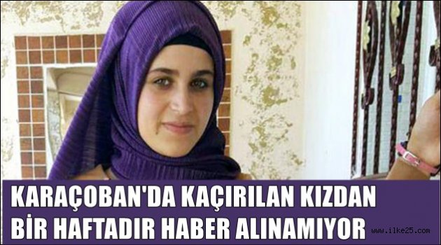 Karaçoban'da Kaçırılan Kızdan Haber Alınamıyor