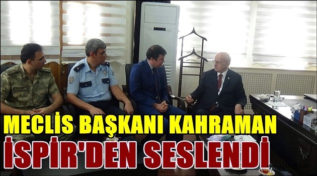 Meclis Başkanı Kahraman İspir'den Seslendi