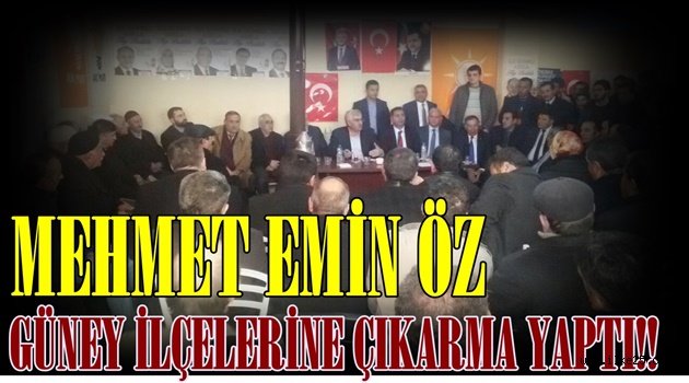 Mehmet Emin ÖZ Güney İlçelerine Çıkarma Yaptı
