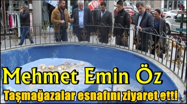 Mehmet Emin Öz, Taşmağazalar esnafını ziyaret etti