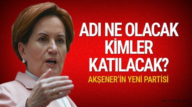 Meral Akşener'in partisiyle ilgili yeni bilgiler var