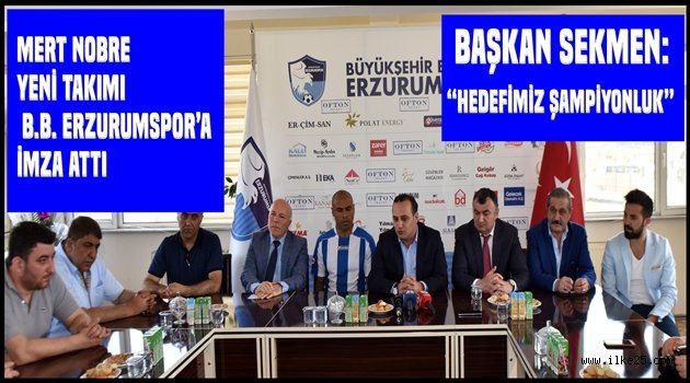 MERT NOBRE YENİ TAKIMI B.B. ERZURUMSPOR'A İMZA ATTI