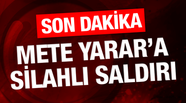 Mete Yarar'a silahlı saldırı