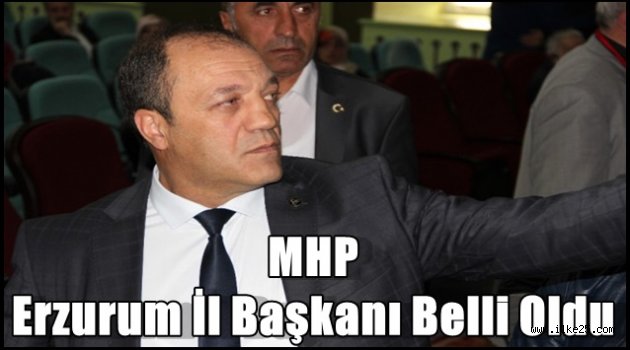 MHP Erzurum İl Başkanı Belli Oldu