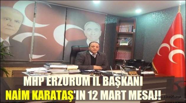 MHP Erzurum İl Başkanı Karataş'tan 12 Mart mesajı