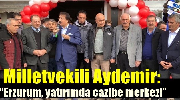 Milletvekili Aydemir: "Erzurum, yatırımda cazibe merkezi"