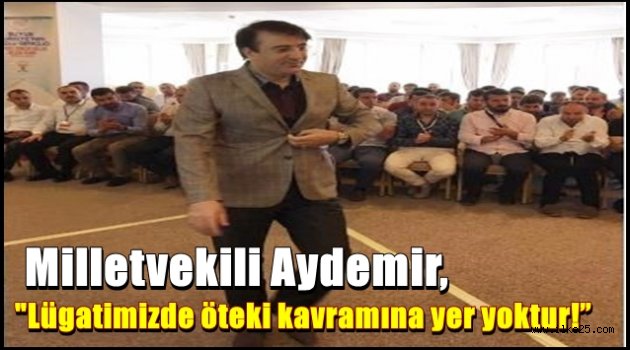 Milletvekili Aydemir, "Lügatimizde öteki kavramına yer yoktur!"