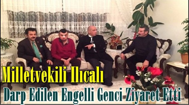 Milletvekili Ilıcalı Darp Edilen Engelli Genci Ziyaret Etti