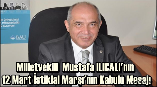 Milletvekili  Mustafa ILICALI'nın  12 Mart İstiklal Marşı'nın Kabulü Mesajı