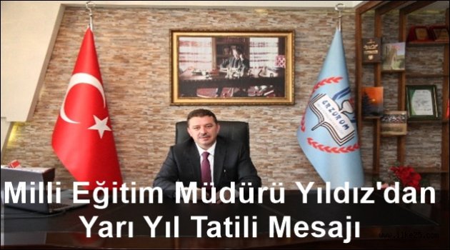 Milli Eğitim Müdürü Yıldız'dan yarı yıl tatili mesajı