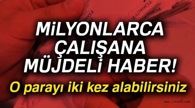 Milyonlarca Çalışana Müjdeli Haber