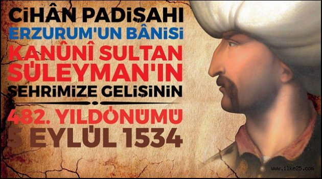 "MUHTEŞEM SÜLEYMAN"IN ERZURUM'A GELİŞİ KUTLANACAK