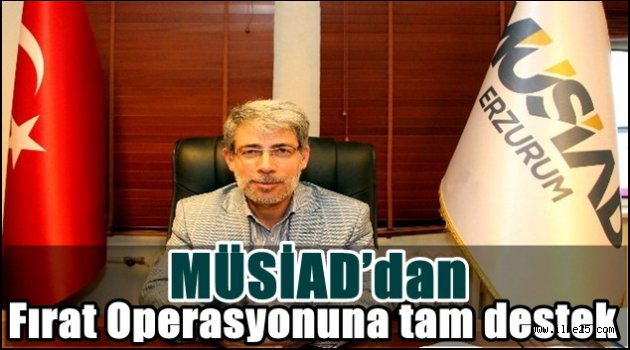 MÜSİAD'dan Fırat Operasyonuna tam destek