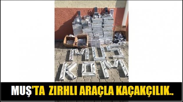 Muş'ta Zırhlı araçla kaçakçılık