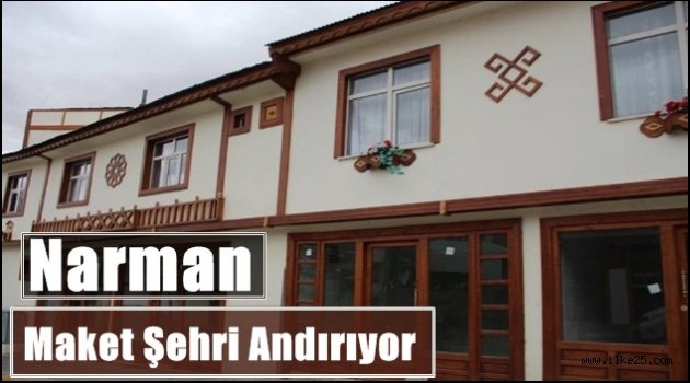 Narman Maket Şehri Andırıyor