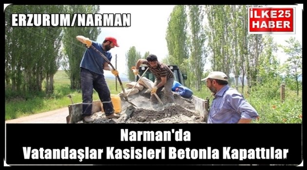 Narman'da Vatandaşlar Kasisleri Betonla Kapattılar