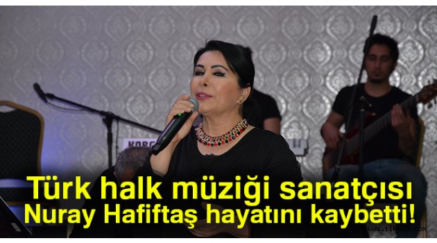 Nuray Hafiftaş hayatını kaybetti