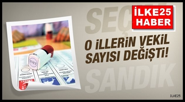 O illerin çıkaracağı milletvekili sayısı değişti!