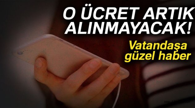 O ücret artık alınmayacak!