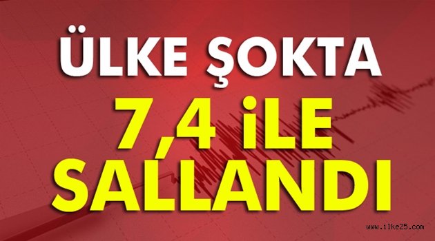 O Ülkede 7,4 büyüklüğünde deprem