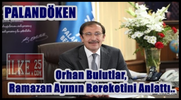  Orhan Bulutlar,  Ramazan Ayının Bereketini Anlattı..