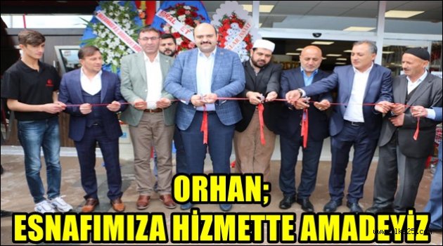 ORHAN; ESNAFIMIZA HİZMETTE AMADEYİZ