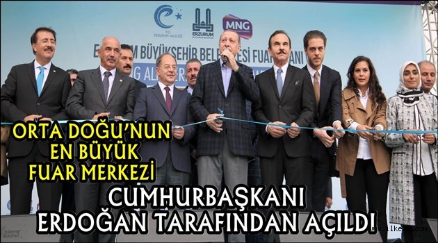 ORTA DOĞU'NUN EN BÜYÜK FUAR MERKEZİ  CUMHURBAŞKANI ERDOĞAN TARAFINDAN AÇILDI