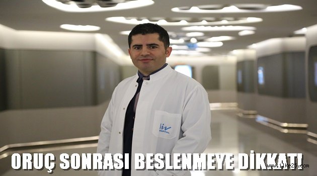 ORUÇ SONRASI BESLENMEYE DİKKAT!