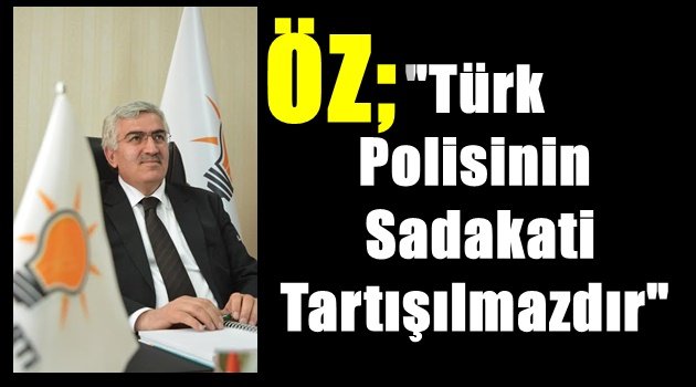 ÖZ;Türk Polisinin Sadakati Tartışılmazdır