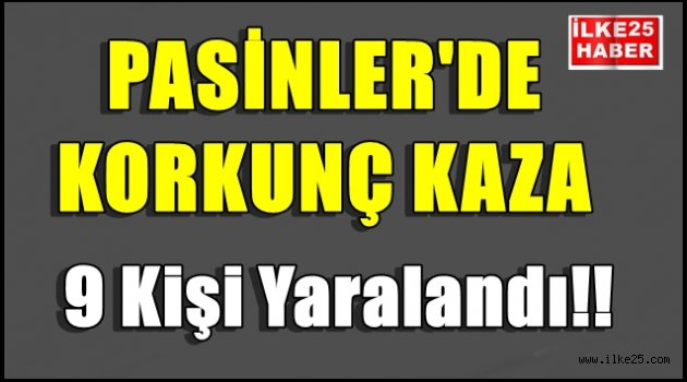 Pasinler'de Korkunç Kaza! 9 Yaralı..