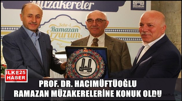 PROF. DR. HACIMÜFTÜOĞLU RAMAZAN MÜZAKERELERİNE KONUK OLDU