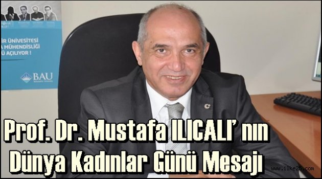 Prof. Dr. Mustafa ILICALI' nın Dünya Kadınlar Günü Mesajı