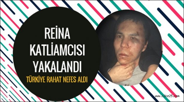 Reina katliamcısı yakalandı!