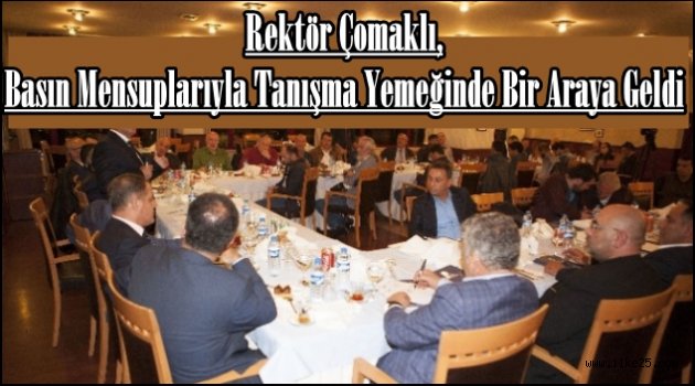 Rektör Çomaklı, Basın Mensuplarıyla Tanışma Yemeğinde Bir Araya Geldi