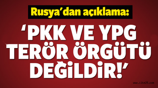 Rusya: 'PKK ve YPG Terör Örgütü Değildir..
