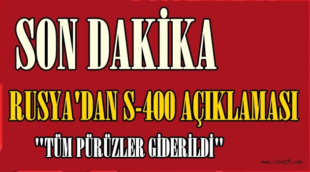 Rusya'dan S-400 açıklaması : Tüm pürüzler giderildi