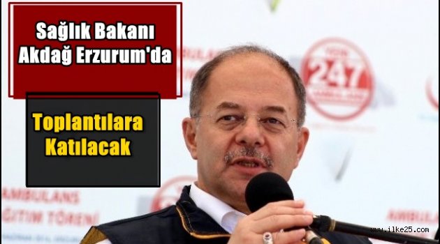 Sağlık Bakanı AKDAĞ Erzurum'da..