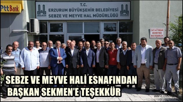 SEBZE VE MEYVE HALİ ESNAFINDAN BAŞKAN SEKMEN'E TEŞEKKÜR