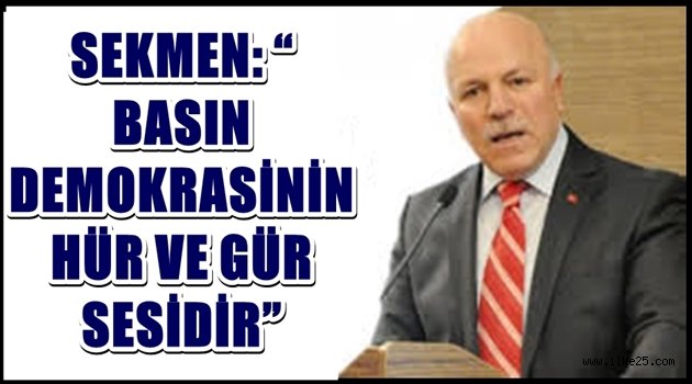 SEKMEN: "BASIN DEMOKRASİNİN HÜR VE GÜR SESİDİR"