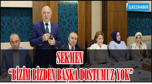 SEKMEN: "BİZİM BİZDEN BAŞKA DOSTUMUZ YOK"