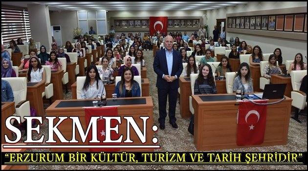 SEKMEN: "ERZURUM BİR KÜLTÜR, TURİZM VE TARİH ŞEHRİDİR"