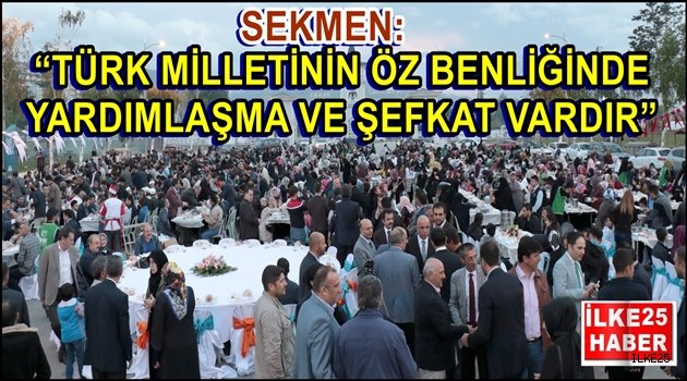 SEKMEN: "TÜRK MİLLETİNİN ÖZ BENLİĞİNDE YARDIMLAŞMA VE ŞEFKAT VARDIR"