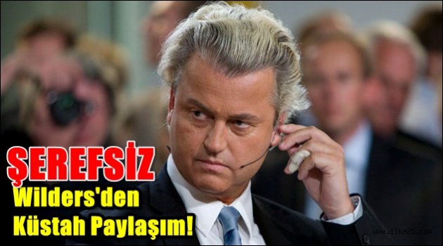 Şerefsiz Wilders'den küstah paylaşım!