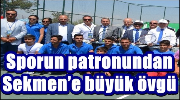 Sporun patronundan Sekmen'e büyük övgü