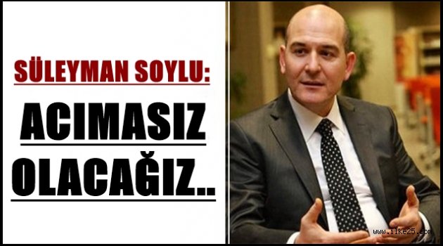 Süleyman Soylu açık konuştu acımasız olacağız!